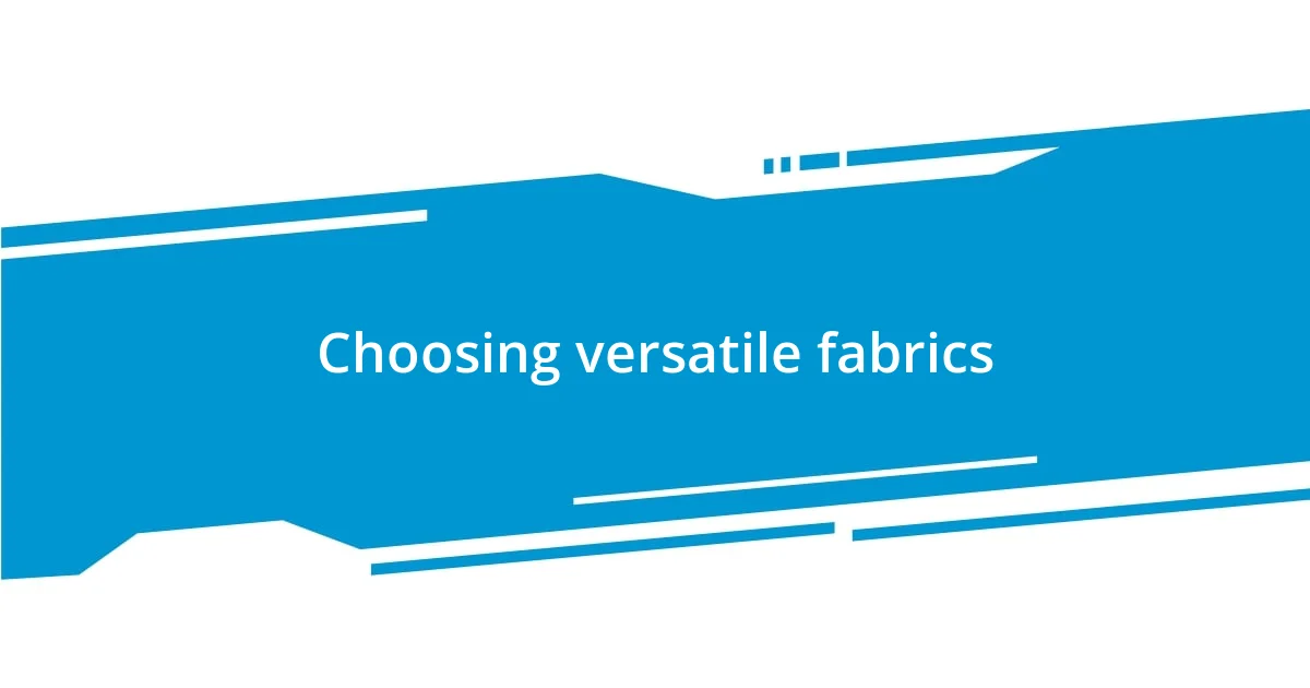 Choosing versatile fabrics