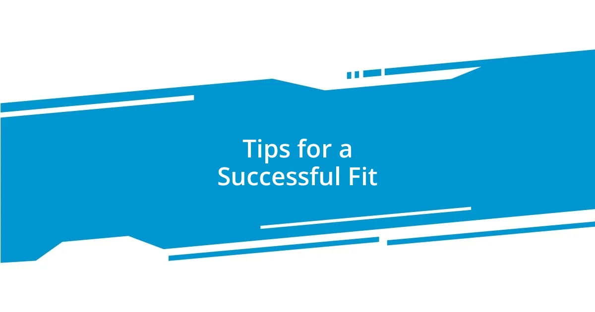 Tips for a Successful Fit