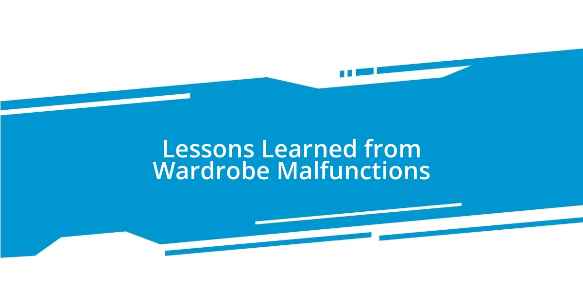 Lessons Learned from Wardrobe Malfunctions