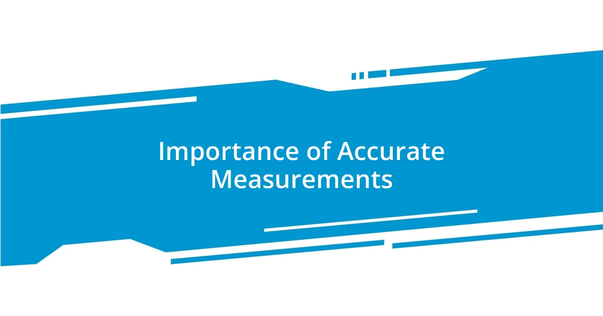 Importance of Accurate Measurements