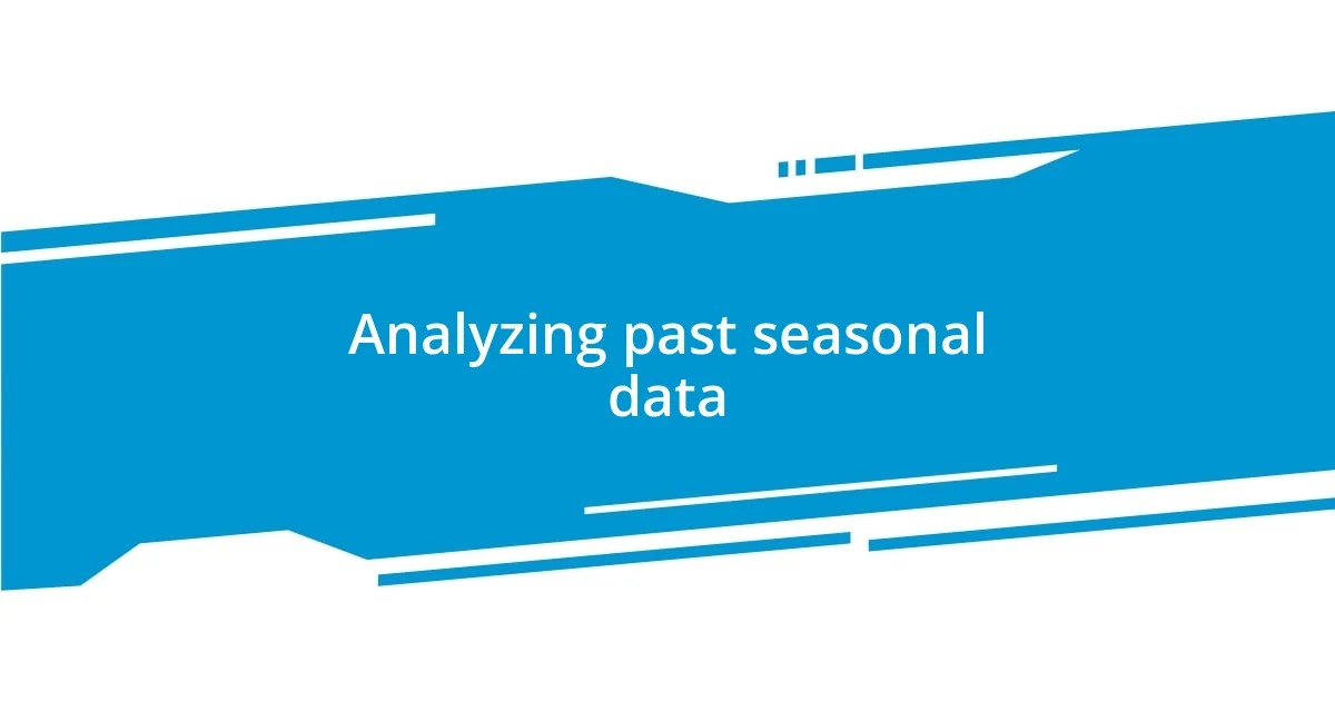 Analyzing past seasonal data