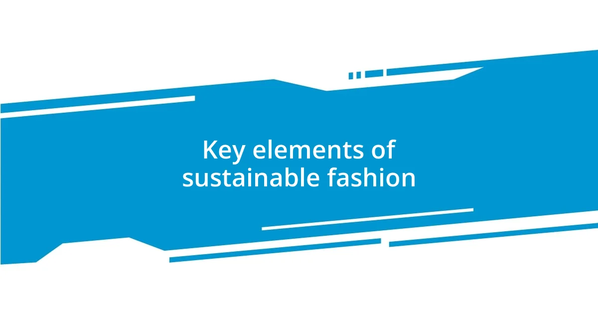 Key elements of sustainable fashion